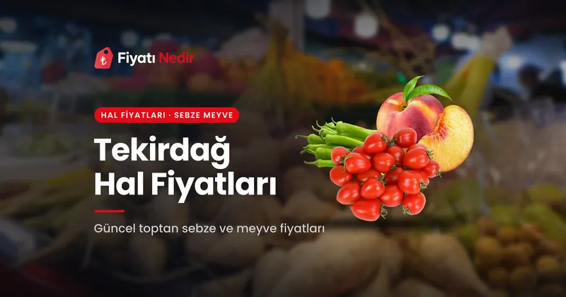 Tekirdağ Hal Fiyatları
