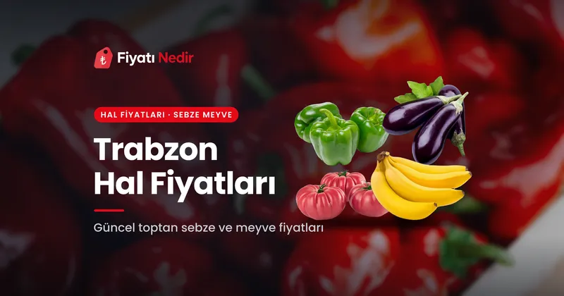 Trabzon Hal Fiyatları