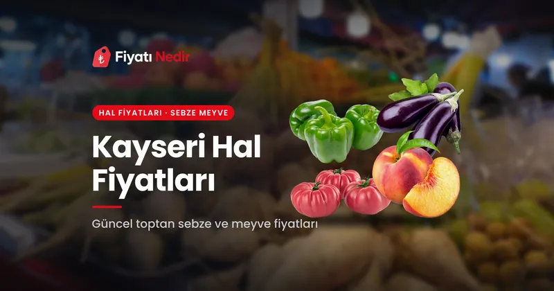 Kayseri Hal Fiyatları