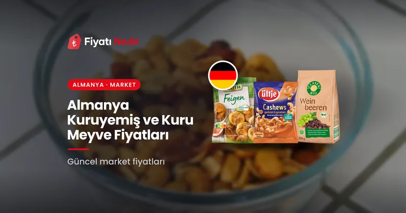 Almanya kuruyemiş ve kuru meyve fiyatları