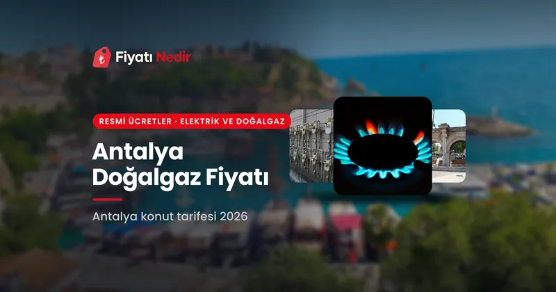 Antalya doğalgaz fiyatı (konut m³ fiyatı)