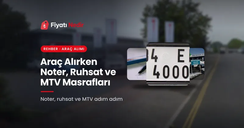 Araç Alırken Noter, Ruhsat ve MTV Masrafları: Adım Adım Hesap