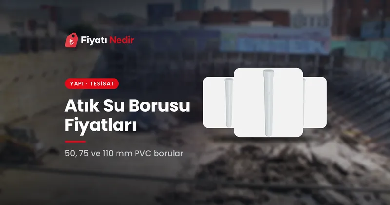 Atık su borusu fiyatları