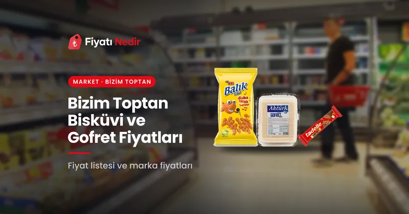 Bizim toptan bisküvi ve gofret fiyatları