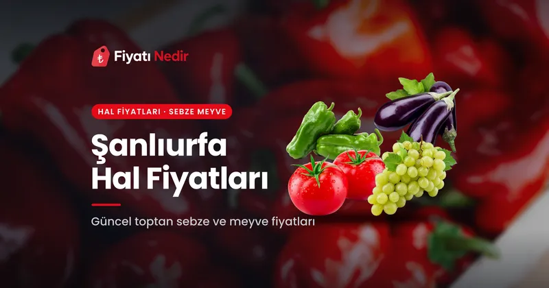 Şanlıurfa Hal Fiyatları