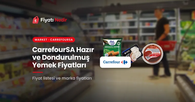 Carrefoursa hazır ve dondurulmuş yemek fiyatları