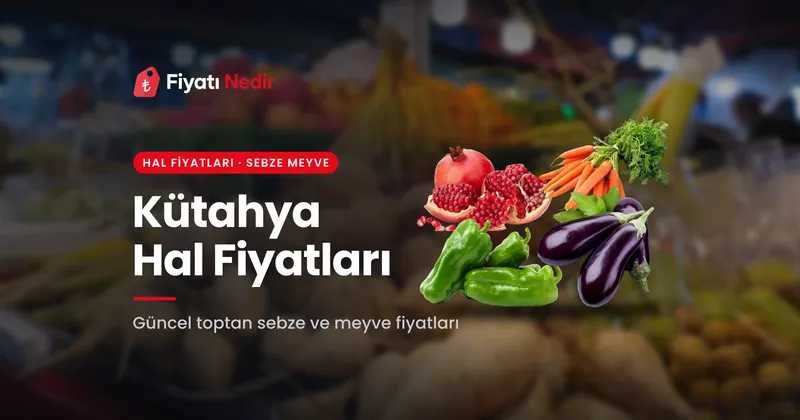 Kütahya Hal Fiyatları