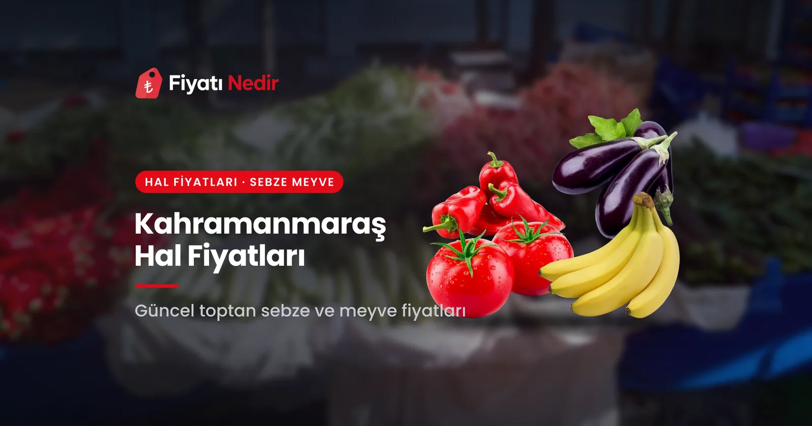 Kahramanmaraş Hal Fiyatları