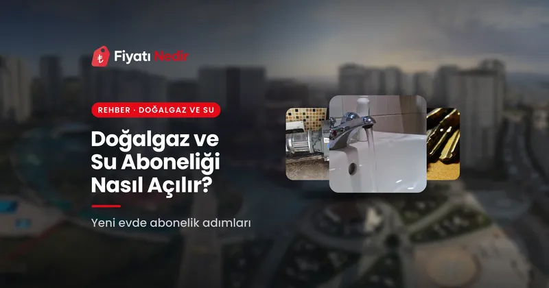 Doğalgaz ve Su Aboneliği Nasıl Açılır? Belgeler, Güvence, İptal