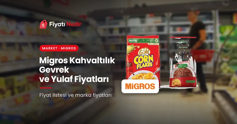 Migros kahvaltılık gevrek ve yulaf fiyatları