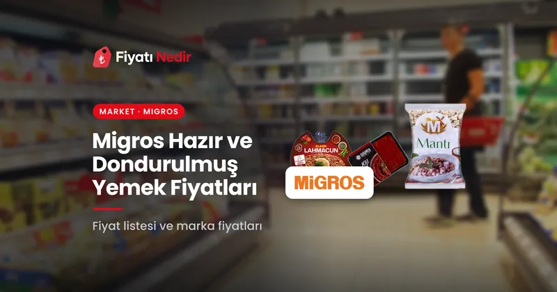 Migros hazır ve dondurulmuş yemek fiyatları