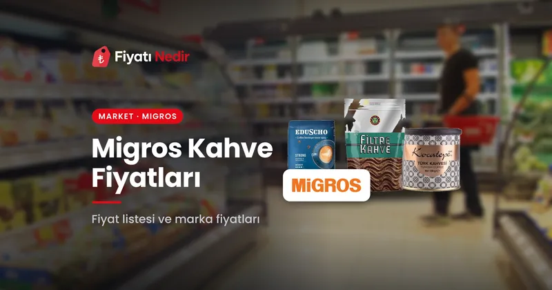 Migros kahve fiyatları