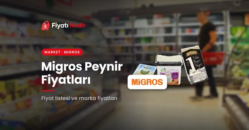 Migros peynir fiyatları
