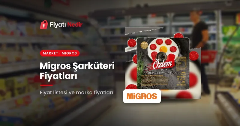 Migros şarküteri fiyatları