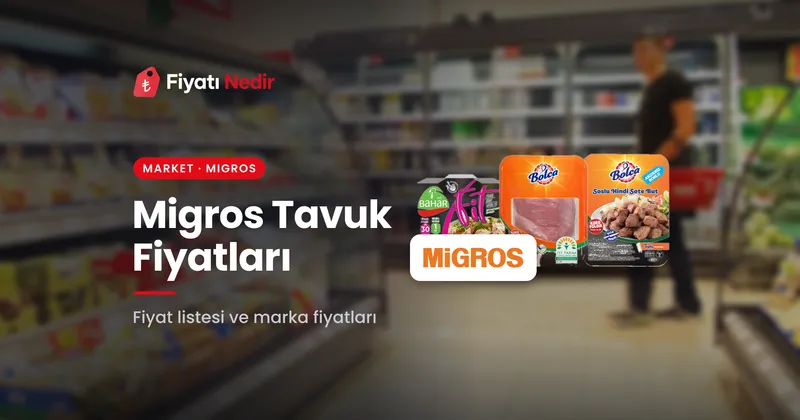 Migros tavuk fiyatları