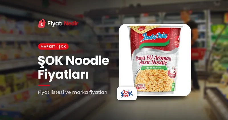 Şok noodle fiyatları