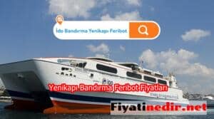 Yenikapı Bandırma Feribot Fiyatları