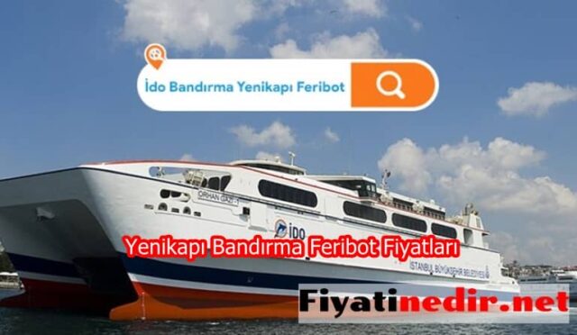 Yenikapı Bandırma Feribot Fiyatları