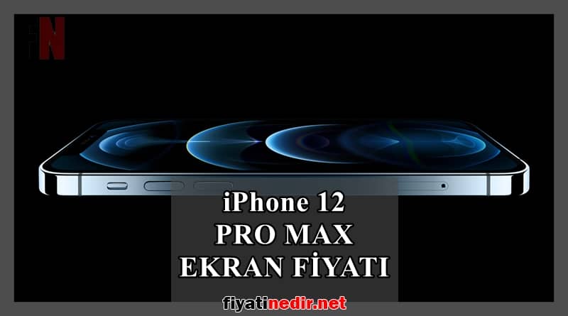 iphone 12 pro max ekran fiyatı