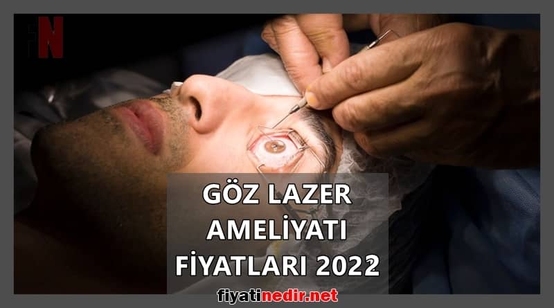 göz lazer ameliyatı fiyatları 2022