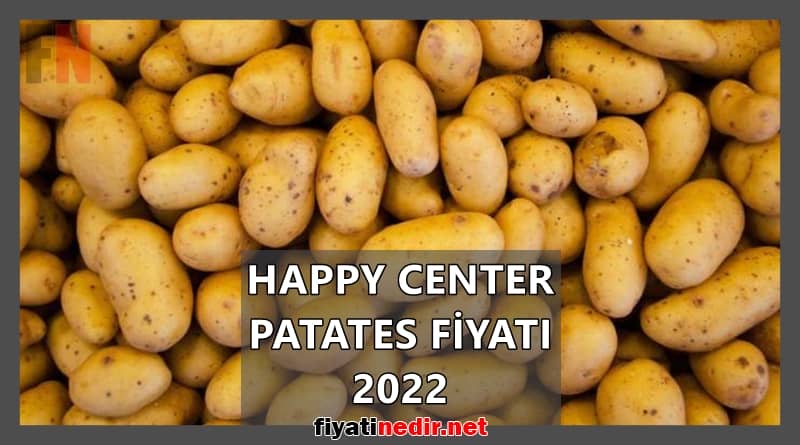 happy center patates fiyatı 2022