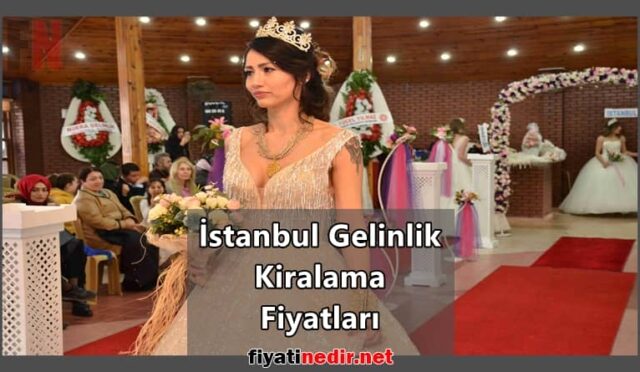 İstanbul Gelinlik Kiralama Fiyatları