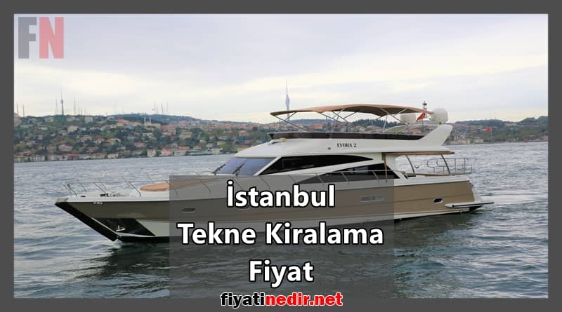 istanbul tekne kiralama fiyat