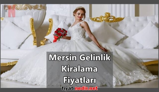 Mersin Gelinlik Kiralama Fiyatları