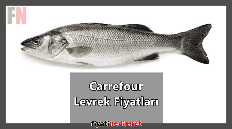 Carrefour Levrek Fiyatları