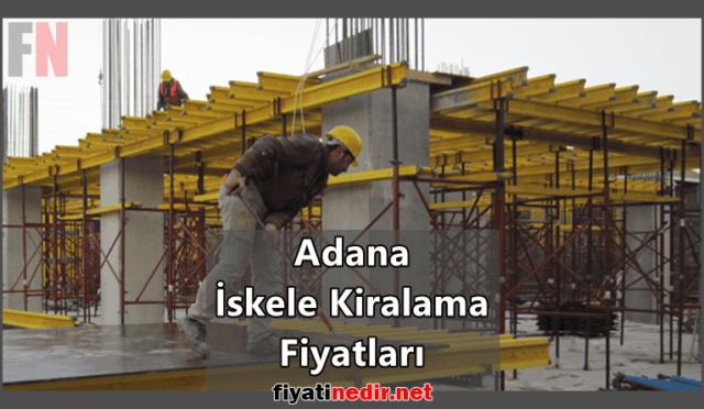 Adana İskele Kiralama Fiyatları