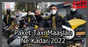 Paket Taxi Maaşları Ne Kadar 2022