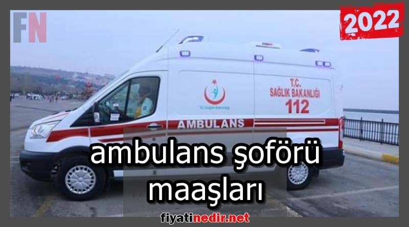 ambulans şoförü maaşları