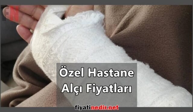 Özel Hastane Alçı Fiyatları