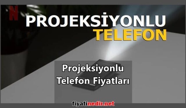 projeksiyonlu telefon fiyatları