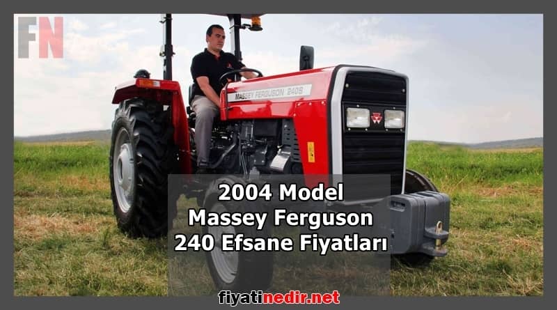 2004 model massey ferguson 240 efsane fiyatları
