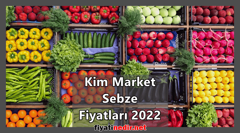 Kim Market Sebze Fiyatları 2022