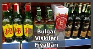 Bulgar Viskileri Fiyatları