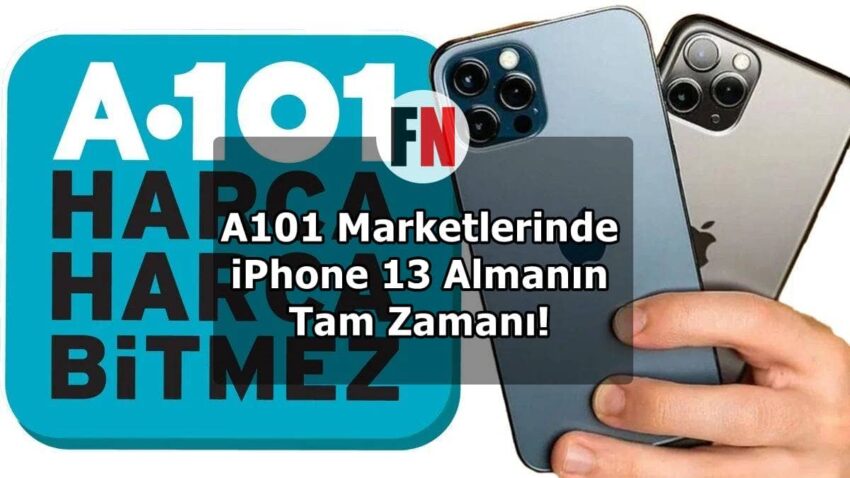 A101 Marketlerinde iPhone 13 Almanın Tam Zamanı!