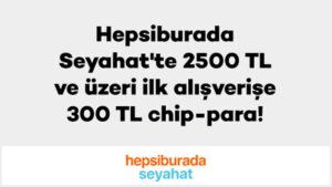 Axess Juzdan ile Hepsiburada Seyahat'ten Yapacağınız İlk Bilet Alışverişlerinde 300 TL Chip-Para Kazanma Fırsatı!