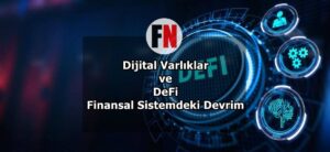 Dijital Varlıklar ve DeFi Finansal Sistemdeki Devrim