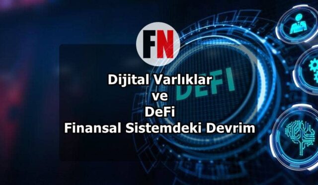 Dijital Varlıklar ve DeFi: Finansal Sistemdeki Devrim