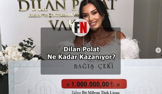 Dilan Polat Ne Kadar Kazanıyor