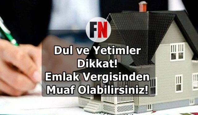 Dul ve Yetimler Dikkat! Emlak Vergisinden Muaf Olabilirsiniz!