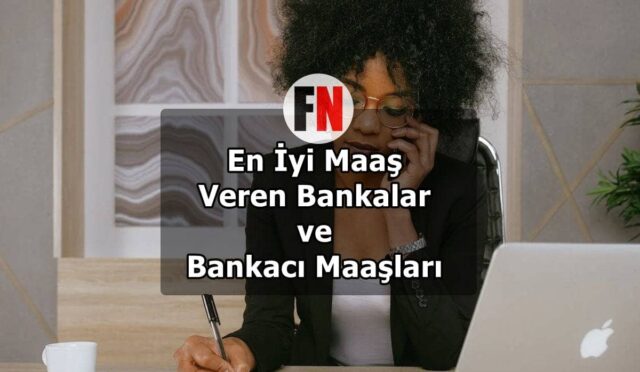 En İyi Maaş Veren Bankalar ve Bankacı Maaşları