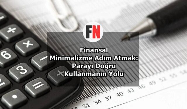 Finansal Minimalizme Adım Atmak: Parayı Doğru Kullanmanın Yolu