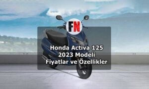 Honda Activa 125 2023 Modeli Fiyatlar ve Özellikler
