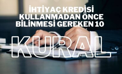 İhtiyaç Kredisi Kullanmadan Önce Bilinmesi Gereken 10 Önemli Kural