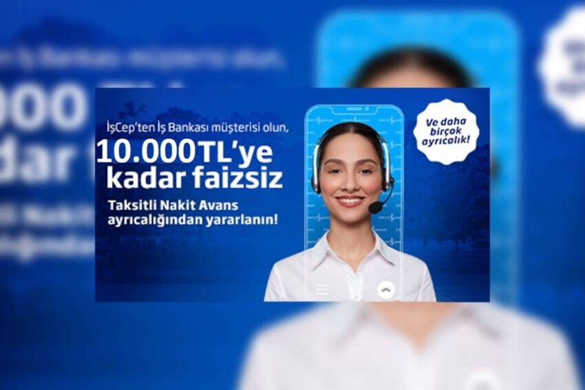 İşCep ile İş Bankası Müşterilerine Özel: 10.000 TL’ye Varan Faizsiz Nakit Avans Fırsatı!