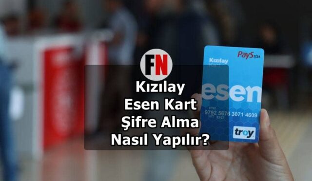 Kızılay Esen Kart Şifre Alma Nasıl Yapılır?