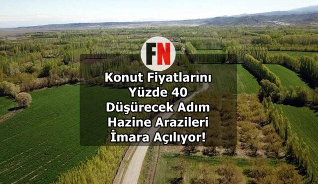 Konut Fiyatlarını Yüzde 40 Düşürecek Adım: Hazine Arazileri İmara Açılıyor!